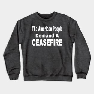 The American People Demand A CEASEFIRE - 3 Tier - White - Front Crewneck Sweatshirt